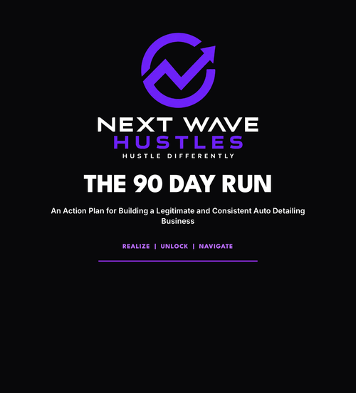 THE 90 DAY RUN - An Action Plan for Building a Legitimate and Consistent Auto Detailing Business